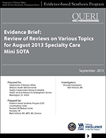 Evidence Brief:
Review of Reviews on Various Topics
for Specialty Care
Mini SOTA (September 2013)